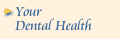 Your Dental Health